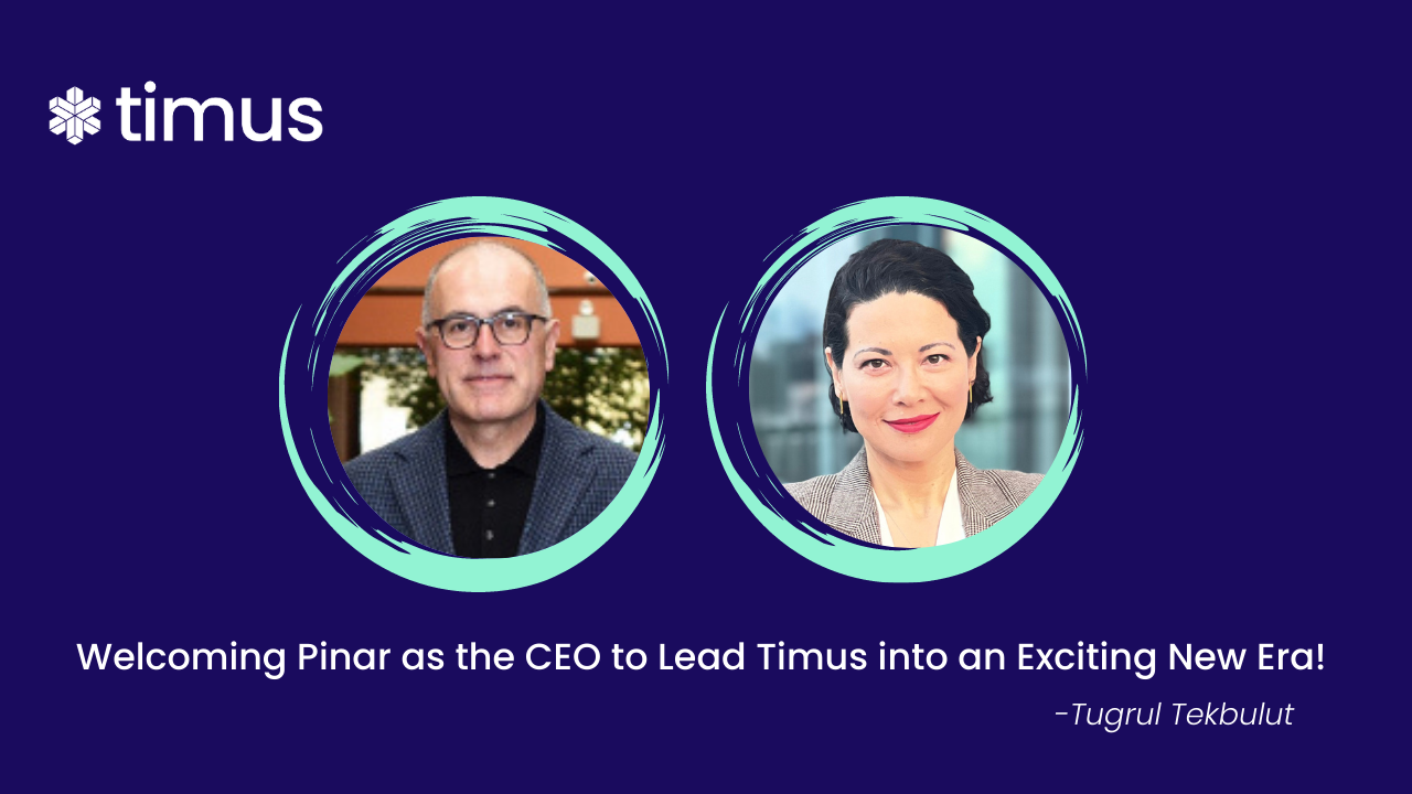 Welcoming Pinar as the CEO <br> to Lead Timus into an Exciting New Era! 