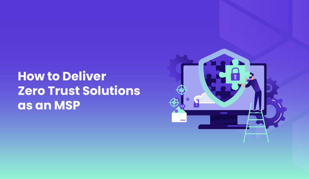 Conquering the Castle How MSPs Can Deliver Zero Trust Solutions
