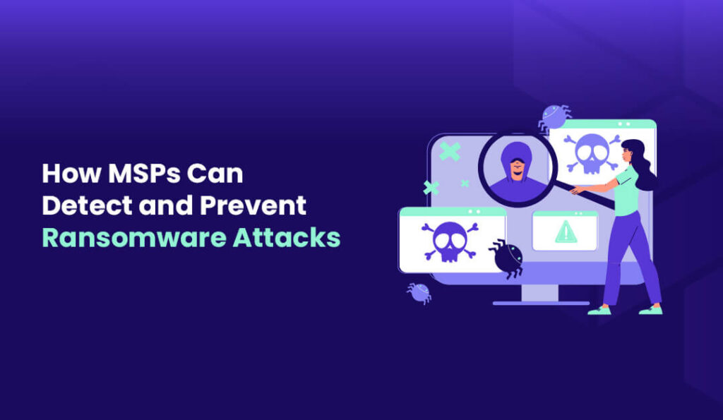 How MSPs Can Detect and Prevent Ransomware Attacks