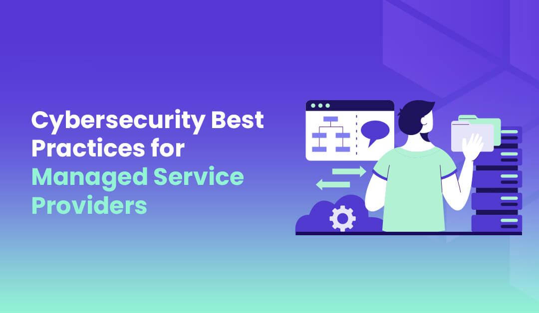 Securing Excellence Cybersecurity Best Practices Tailored for Managed Service Providers