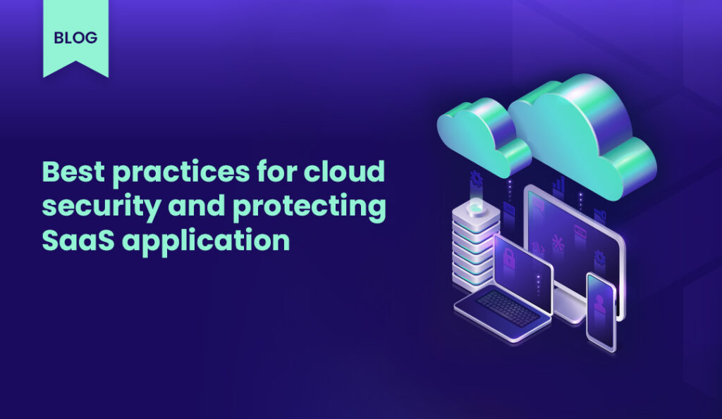 best practices for cloud security and protecting saas application