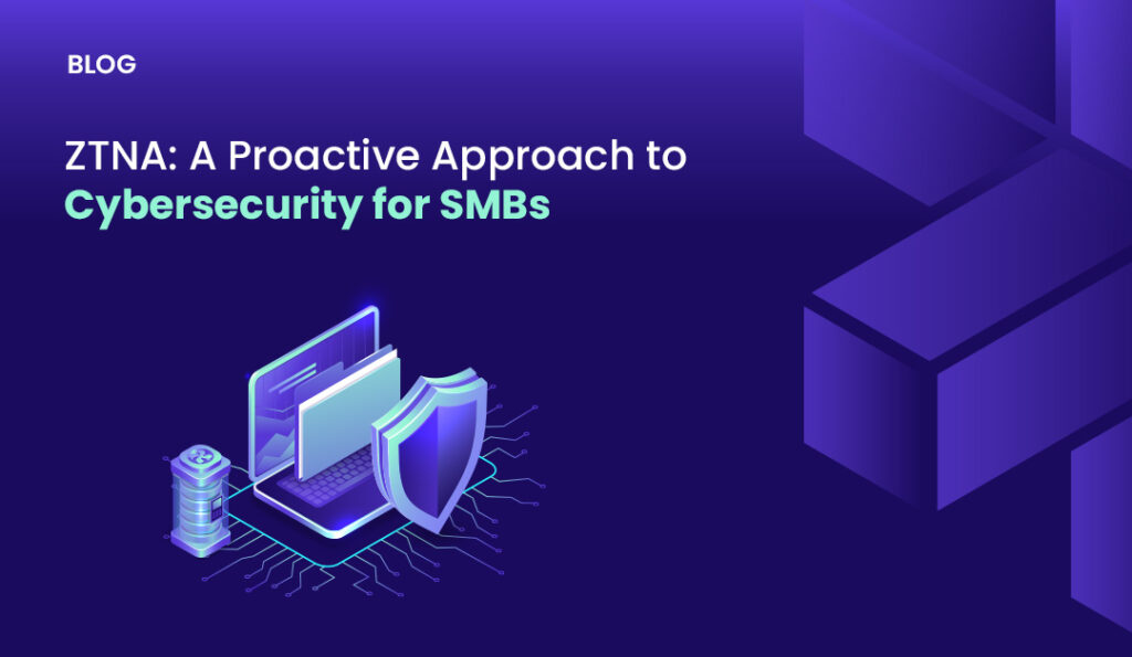 ztna a proactive approach to cybersecurity for smbs1