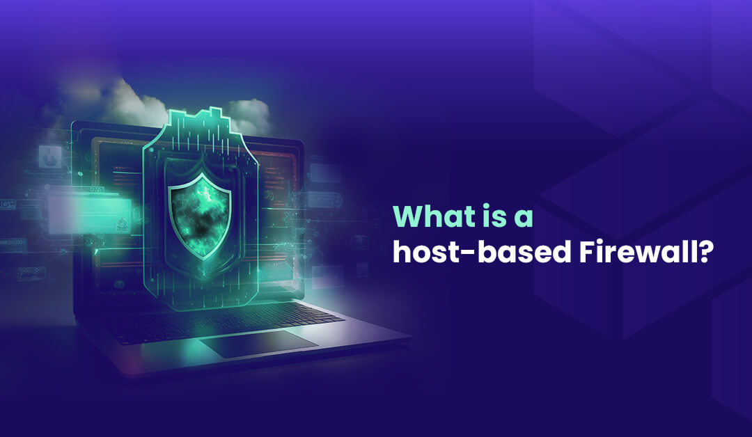 Understanding Host Based Firewalls Your Device’s Silent Security Champion