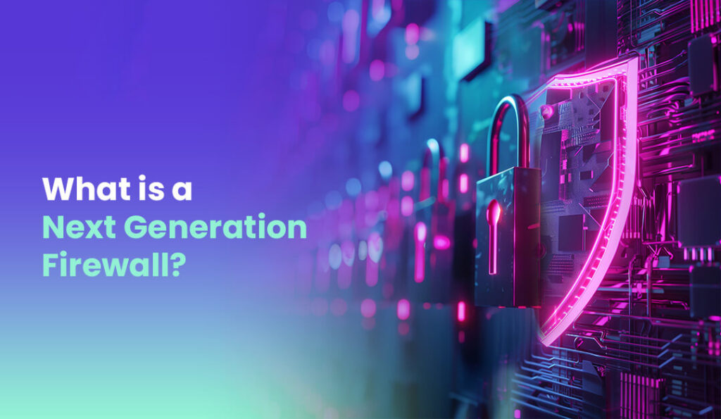 Introduction to Next Generation Firewalls (NGFW)