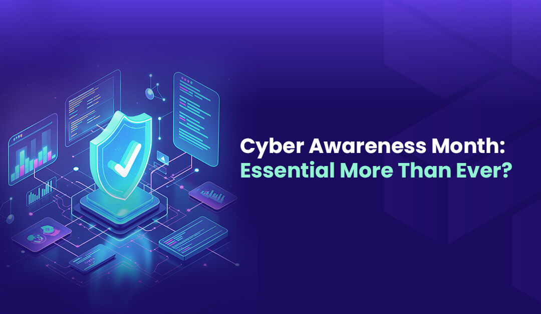 Cyber Awareness Month Essential More Than Ever