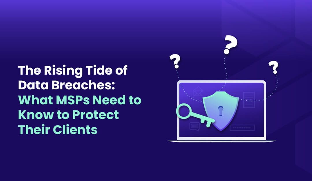Understanding Data Breaches A Comprehensive Guide for MSPs