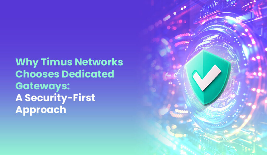 Why Timus Networks Deploys SASE on Dedicated Cloud Gateways A Security First Approach
