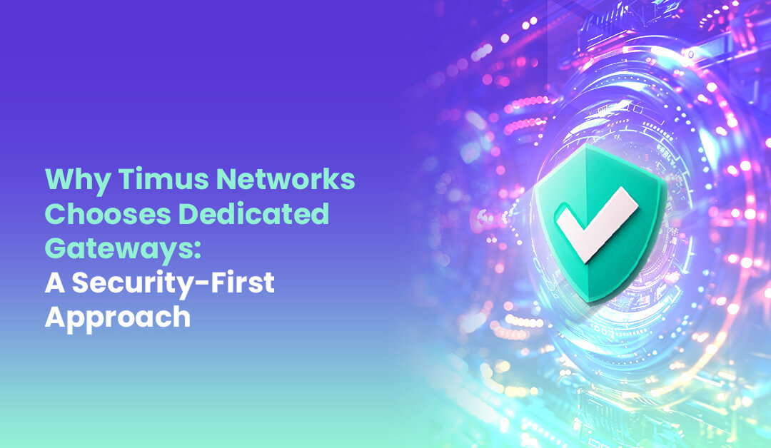Why Timus Networks Deploys SASE on Dedicated Cloud Gateways A Security First Approach