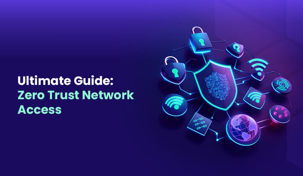 Zero Trust Network Access Stepping into the Future of Security