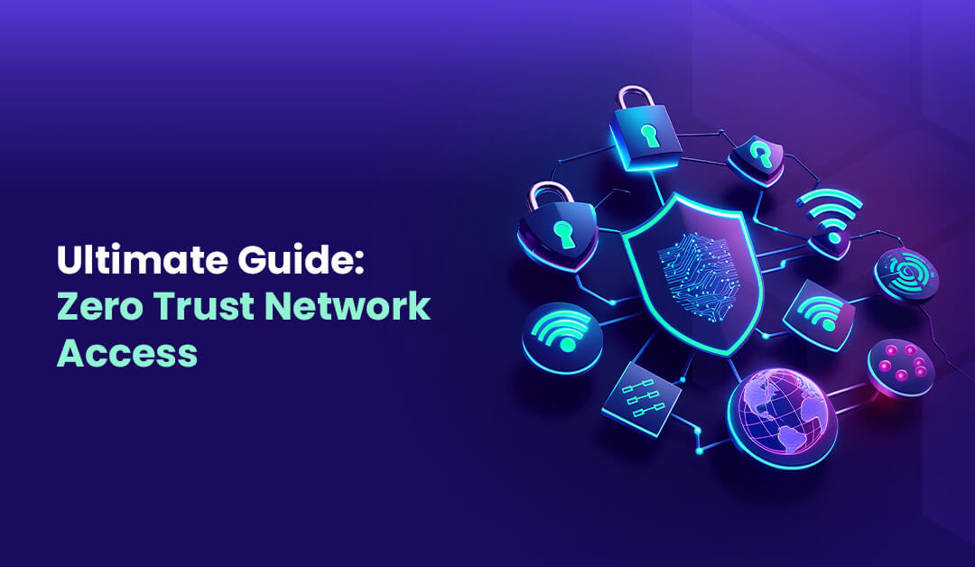 Zero Trust Network Access Stepping into the Future of Security