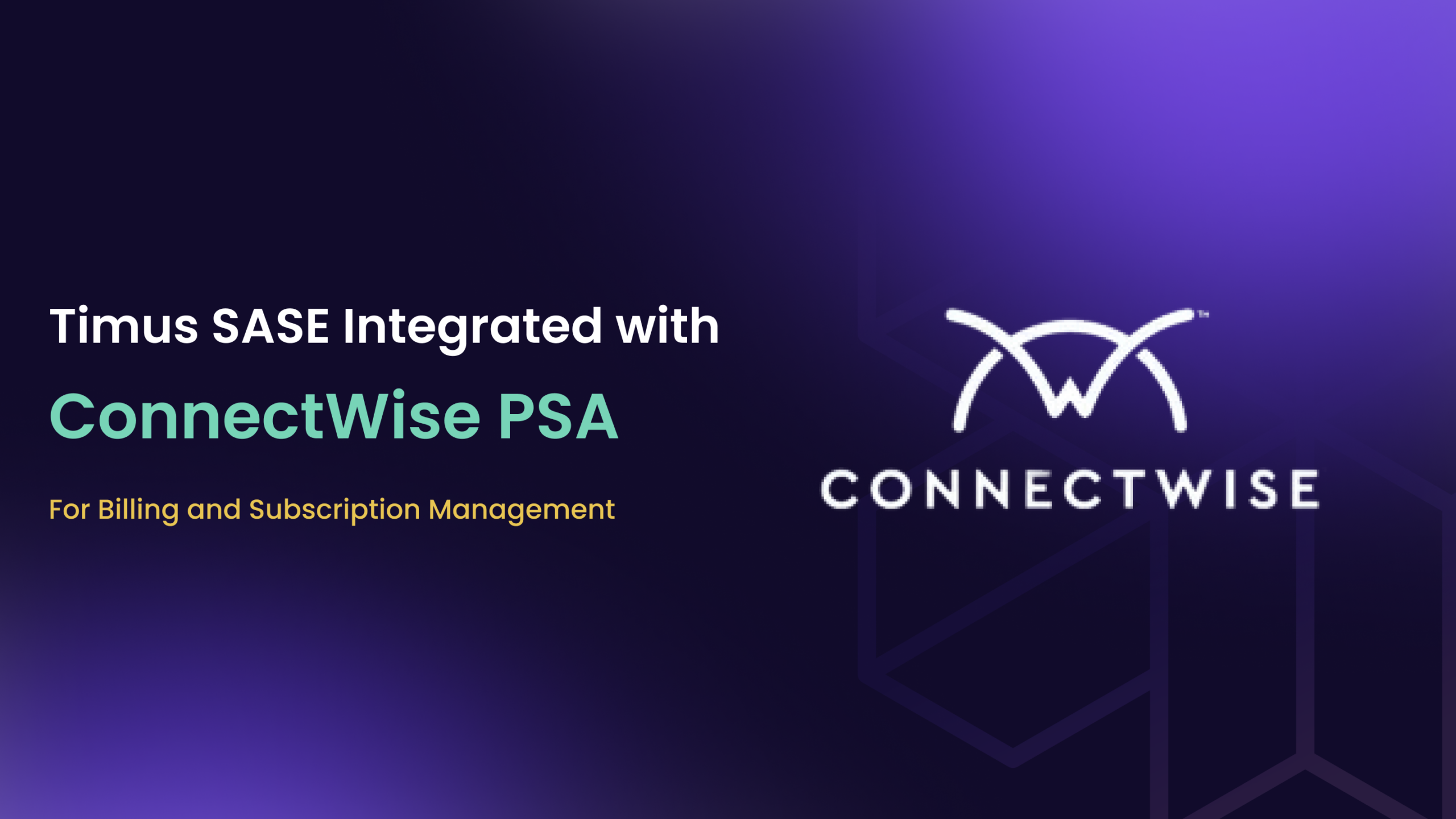 Timus Networks Now Integrated with ConnectWise for Streamlined Billing and Subscription Management