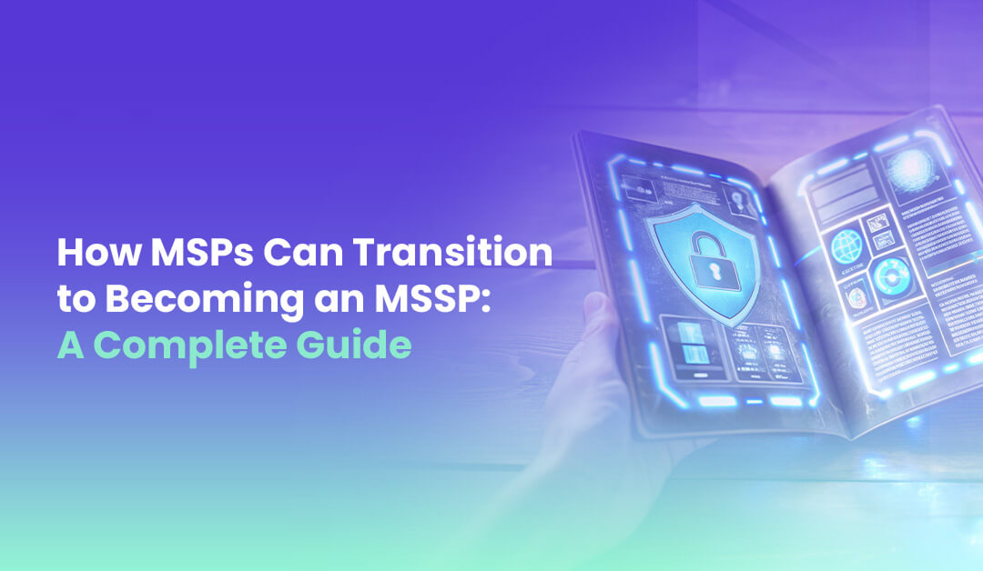 How MSPs Can Transition to Becoming an MSSP A Complete Guide