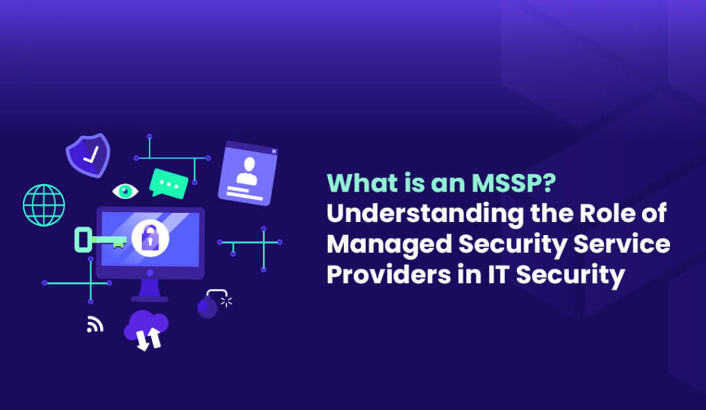The Role of Managed Security Service Providers in IT Security