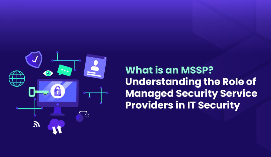 The Role of Managed Security Service Providers in IT Security