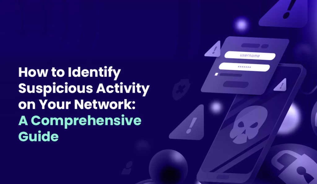 How to Identify Suspicious Activity on Your Network A Comprehensive Guide