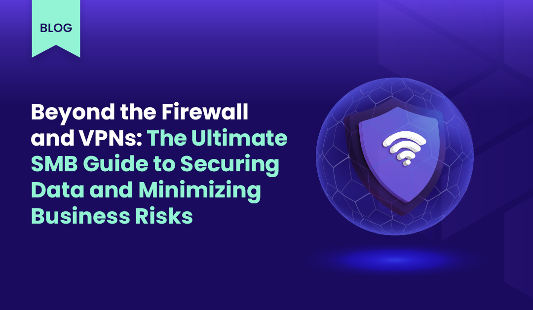 blog cover Beyond Firewall VPNs SMB
