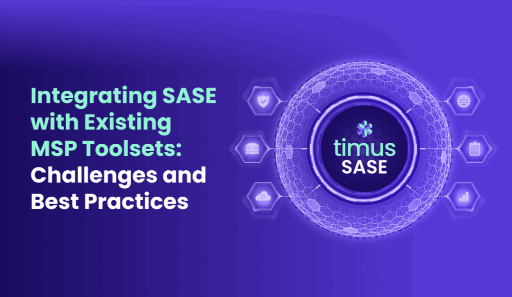 Integrating SASE with Existing MSP Toolsets