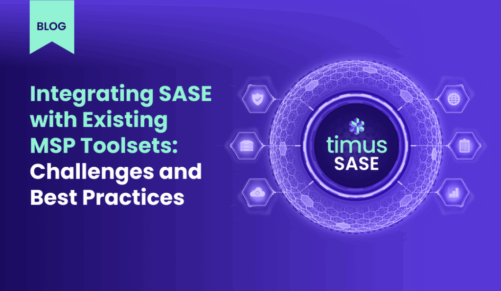Integrating SASE with Existing MSP Toolsets