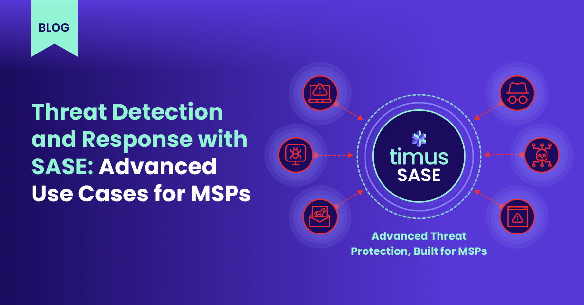 Threat Detection and Response with SASE Advanced Use Cases for MSPs