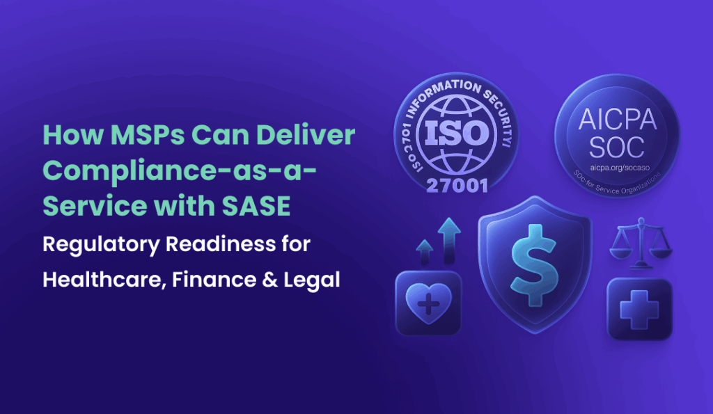 How MSPs Can Deliver Compliance-as-a-Service with SASE