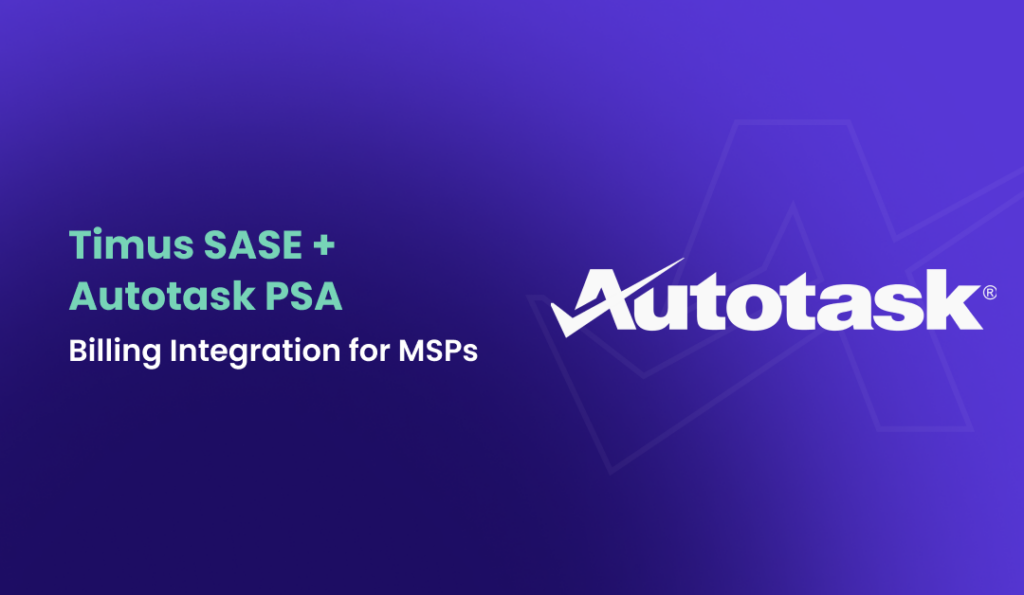 Timus SASE + Autotask PSA Billing Integration