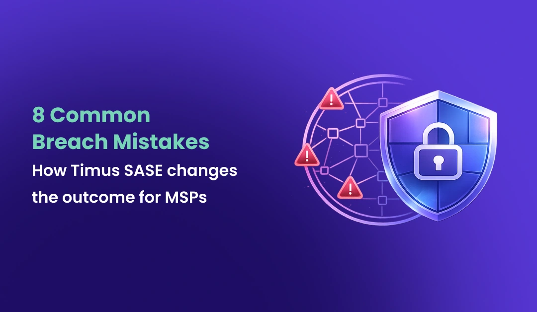 8 Common Breach Mistakes MSPs See Every Week