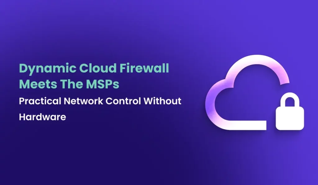 Dynamic Cloud Firewall Meets The MSPs