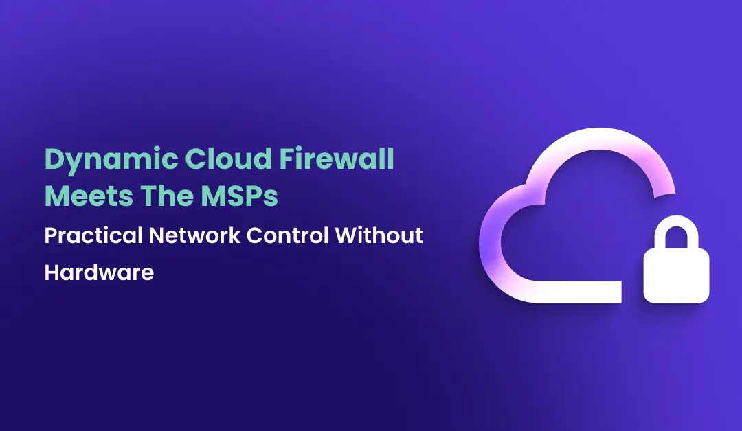 Dynamic Cloud Firewall Meets The MSPs
