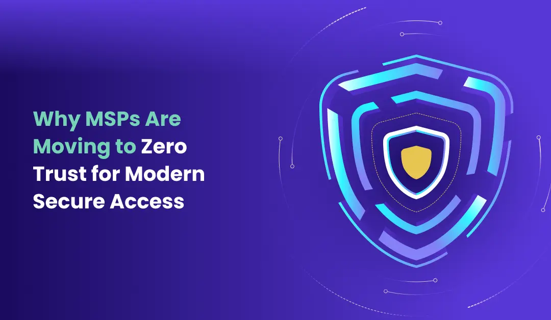 Why MSPs Are Moving to Zero Trust for Modern Secure Access